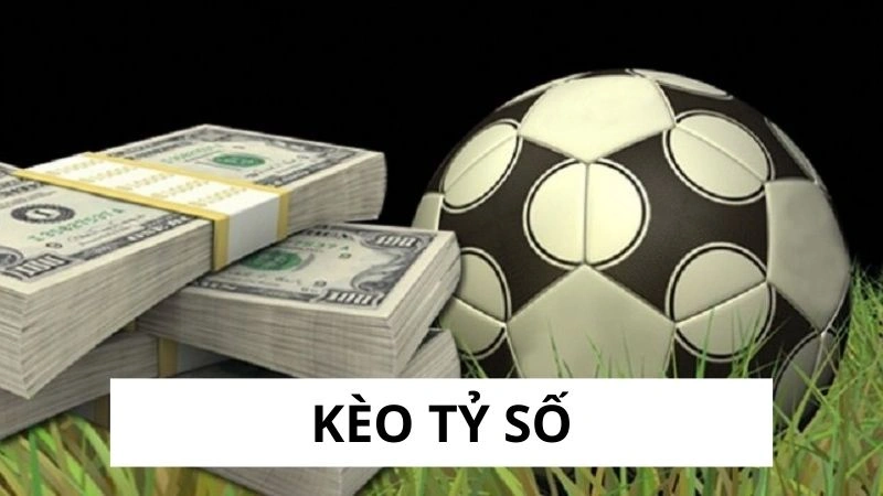 Kèo tỷ số là gì?